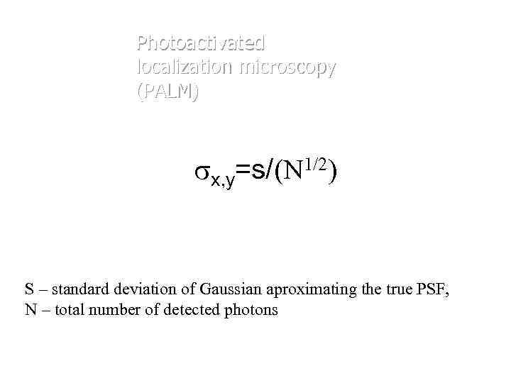 Photoactivated localization microscopy (PALM) sx, y=s/(N 1/2) S – standard deviation of Gaussian aproximating