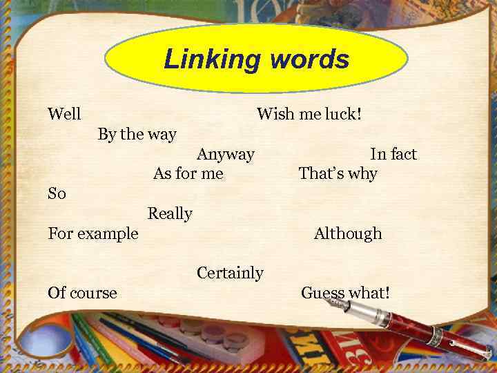 Linking words Well Wish me luck! By the way Anyway As for me In