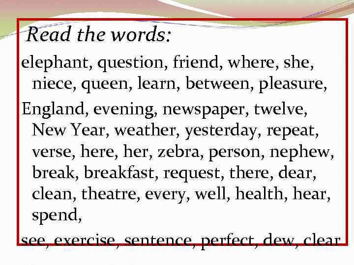 Read the words: elephant, question, friend, where, she, niece, queen, learn, between, pleasure, England,