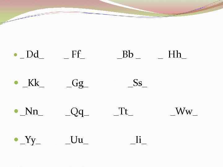  _ Dd_ _ Ff_ _Kk_ _Gg_ _Nn_ _Qq_ _Yy_ _Uu_ _Bb _ _