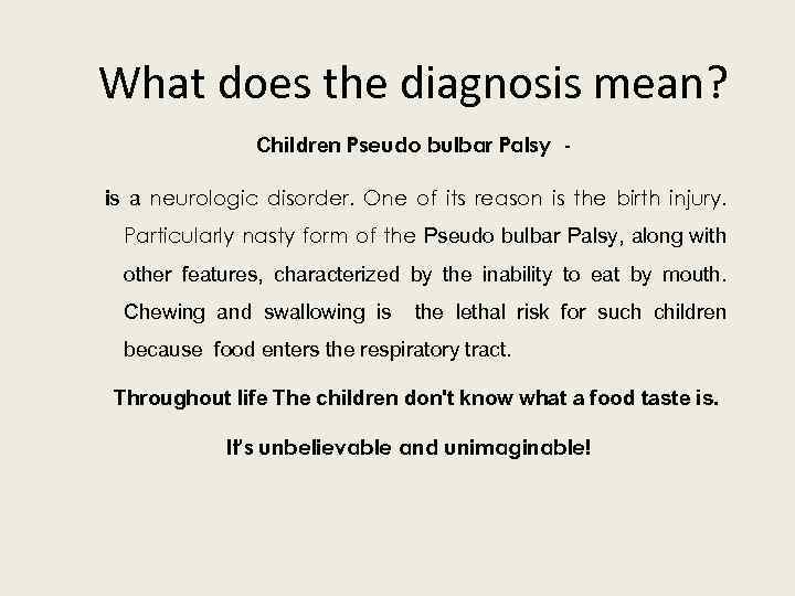 What does the diagnosis mean? Children Pseudo bulbar Palsy is a neurologic disorder. One