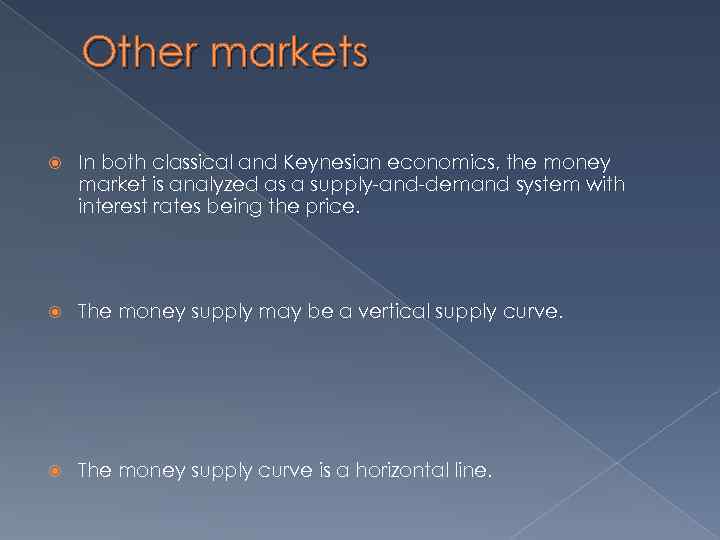 Other markets In both classical and Keynesian economics, the money market is analyzed as