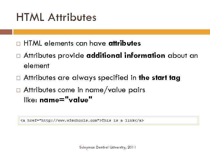 HTML Attributes HTML elements can have attributes Attributes provide additional information about an element