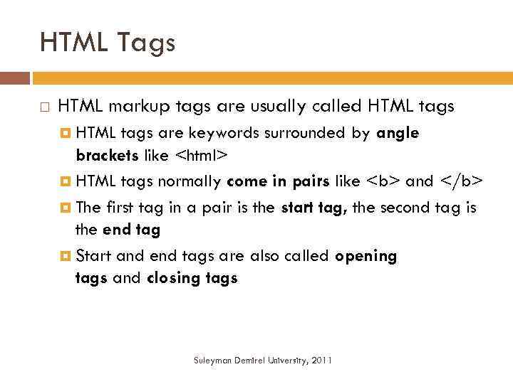 HTML Tags HTML markup tags are usually called HTML tags are keywords surrounded by