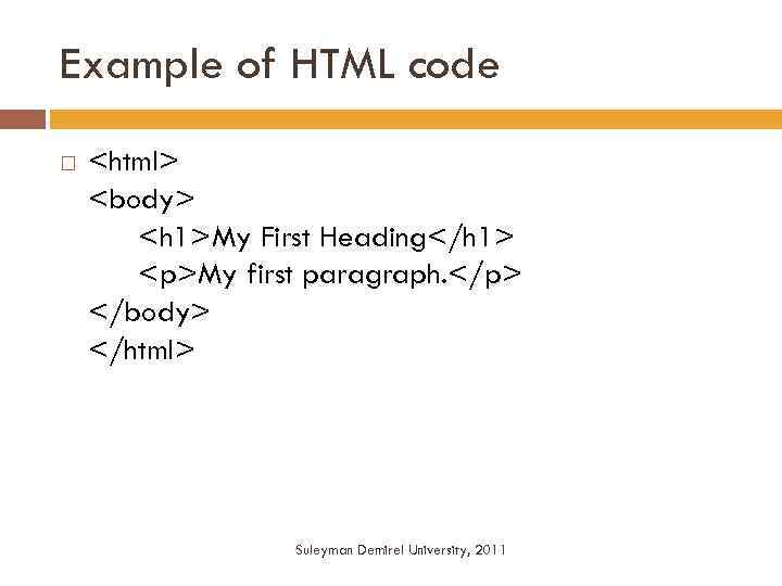 Example of HTML code <html> <body> <h 1>My First Heading</h 1> <p>My first paragraph.