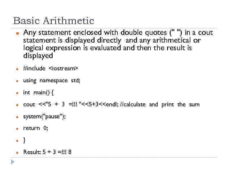 Basic Arithmetic Any statement enclosed with double quotes (" ") in a cout statement