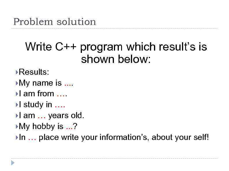 Problem solution Write C++ program which result’s is shown below: Results: My name is.