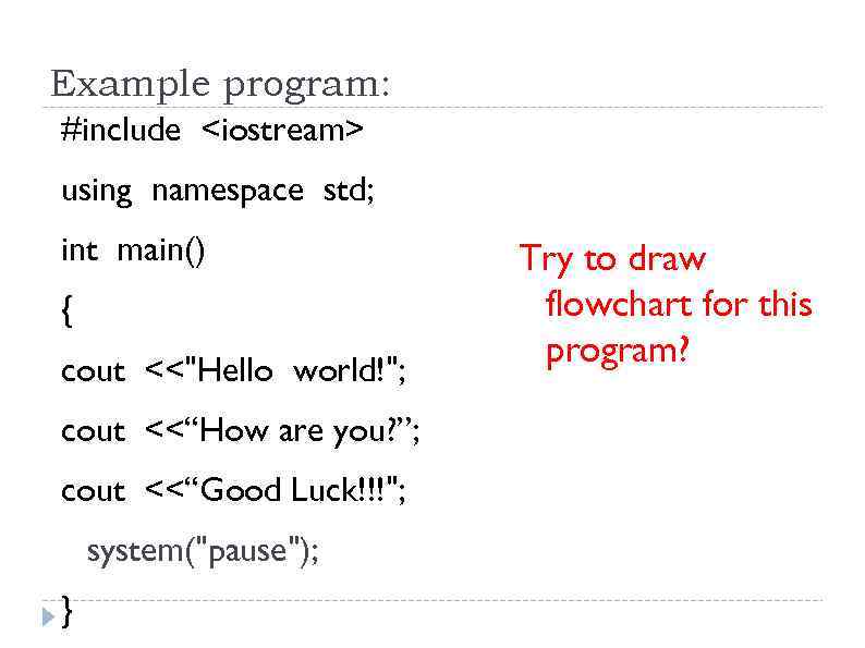 Example program: #include <iostream> using namespace std; int main() { cout <<"Hello world!"; cout