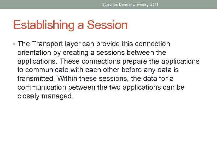 Suleyman Demirel University, 2011 Establishing a Session • The Transport layer can provide this