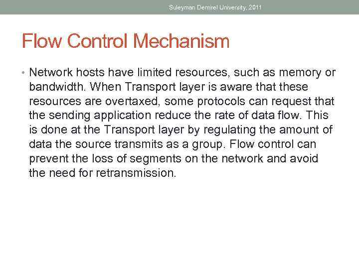 Suleyman Demirel University, 2011 Flow Control Mechanism • Network hosts have limited resources, such