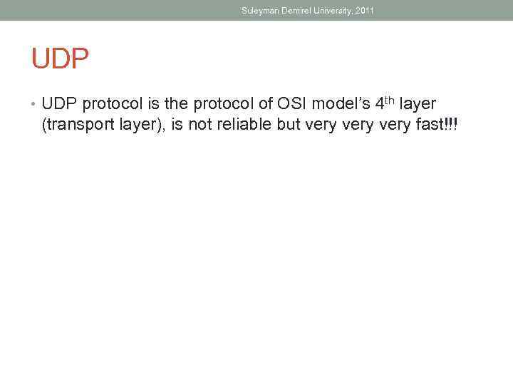Suleyman Demirel University, 2011 UDP • UDP protocol is the protocol of OSI model’s