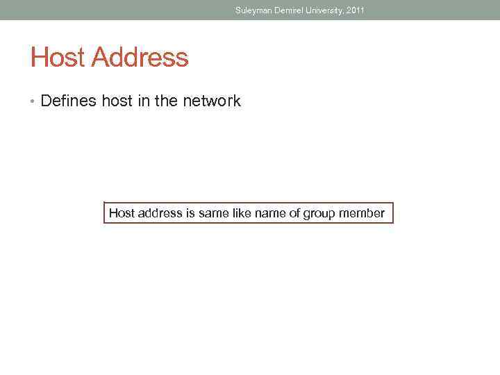 Suleyman Demirel University, 2011 Host Address • Defines host in the network Host address