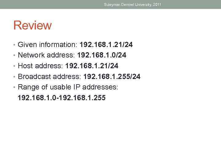 Suleyman Demirel University, 2011 Review • Given information: 192. 168. 1. 21/24 • Network