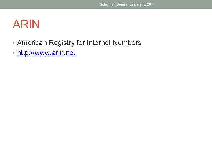 Suleyman Demirel University, 2011 ARIN • American Registry for Internet Numbers • http: //www.