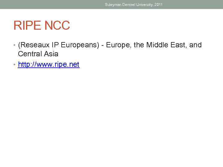 Suleyman Demirel University, 2011 RIPE NCC • (Reseaux IP Europeans) - Europe, the Middle