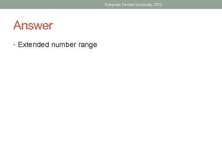 Suleyman Demirel University, 2012 Answer • Extended number range 