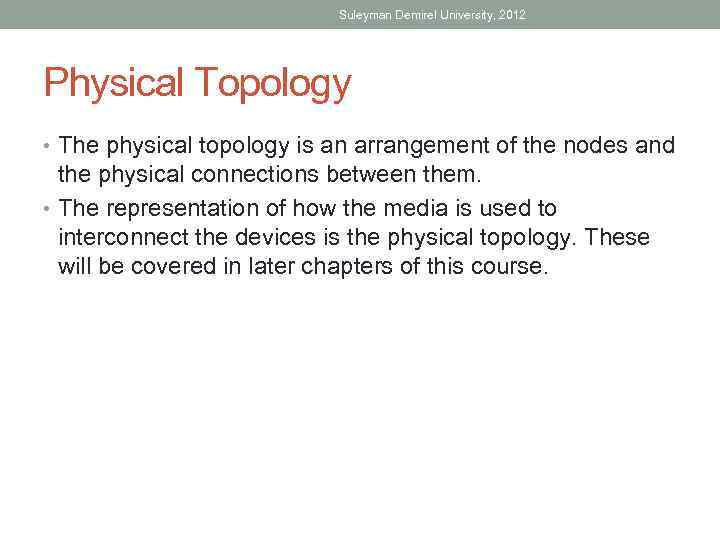 Suleyman Demirel University, 2012 Physical Topology • The physical topology is an arrangement of