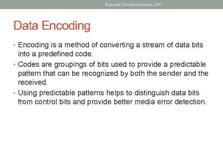 Suleyman Demirel University, 2011 Data Encoding • Encoding is a method of converting a
