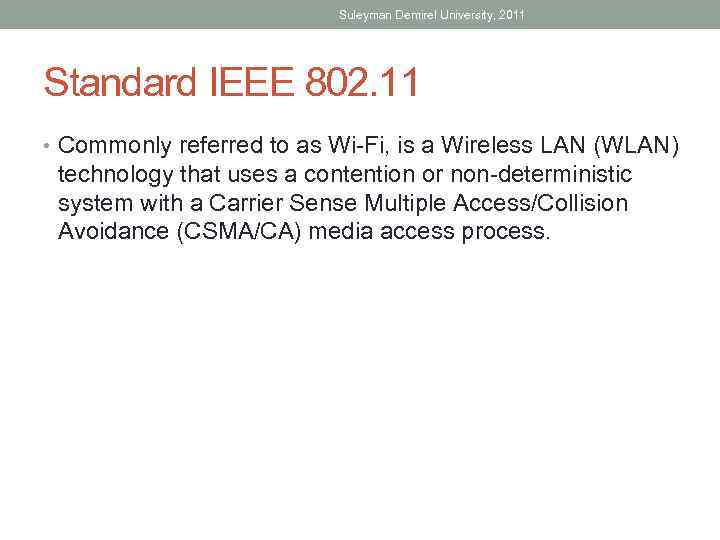 Suleyman Demirel University, 2011 Standard IEEE 802. 11 • Commonly referred to as Wi-Fi,