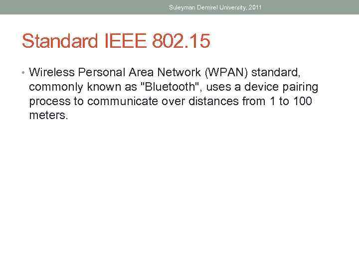 Suleyman Demirel University, 2011 Standard IEEE 802. 15 • Wireless Personal Area Network (WPAN)