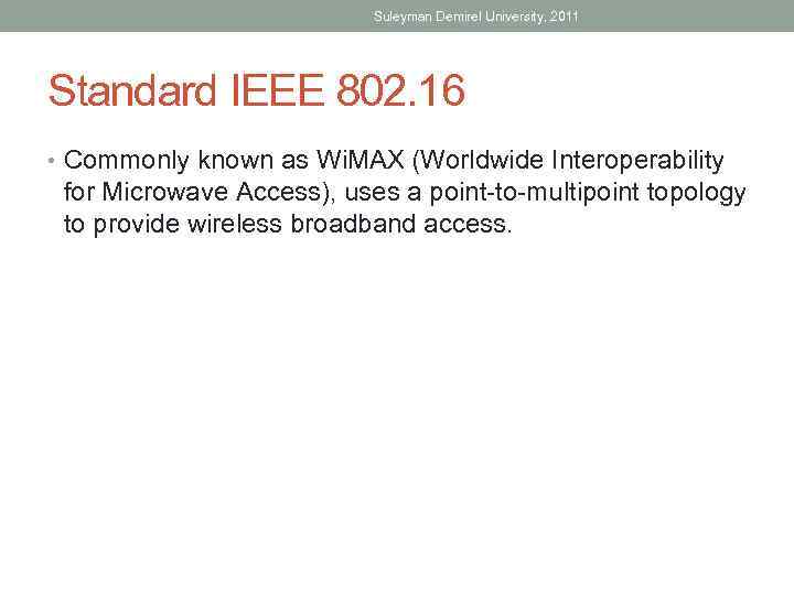 Suleyman Demirel University, 2011 Standard IEEE 802. 16 • Commonly known as Wi. MAX