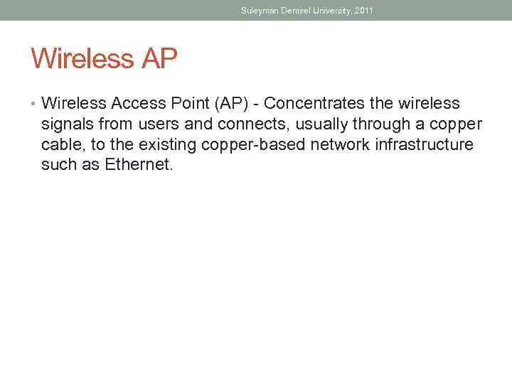 Suleyman Demirel University, 2011 Wireless AP • Wireless Access Point (AP) - Concentrates the