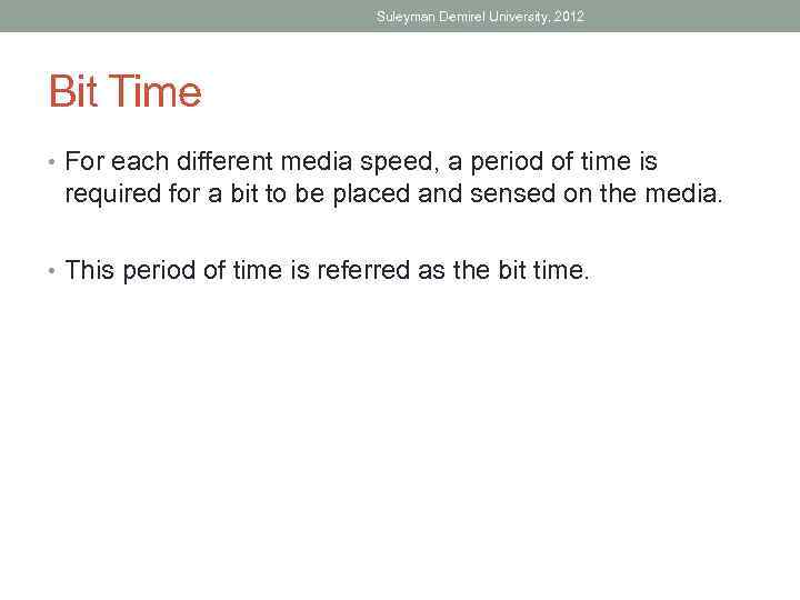 Suleyman Demirel University, 2012 Bit Time • For each different media speed, a period