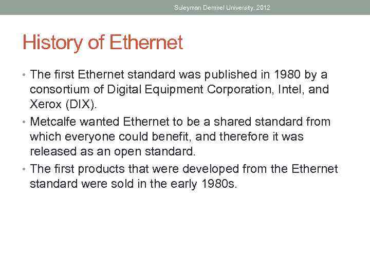 Suleyman Demirel University, 2012 History of Ethernet • The first Ethernet standard was published