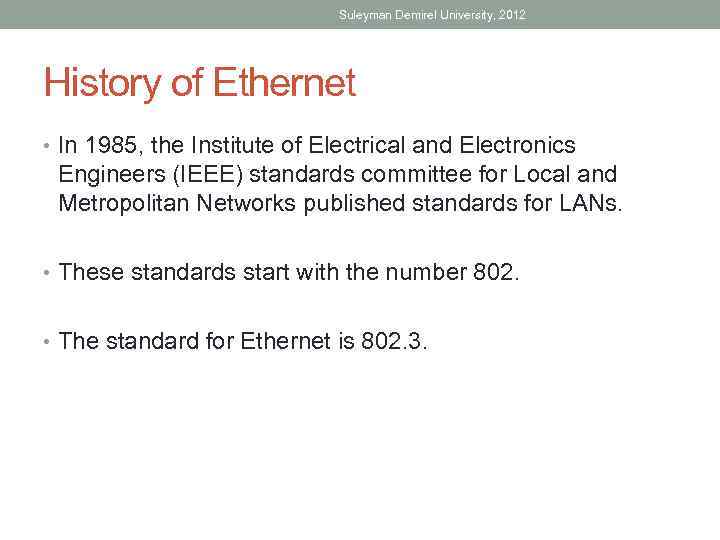 Suleyman Demirel University, 2012 History of Ethernet • In 1985, the Institute of Electrical