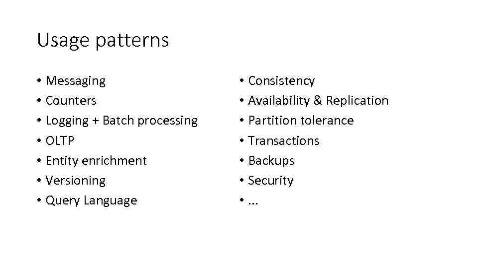 Usage patterns • Messaging • Counters • Logging + Batch processing • OLTP •