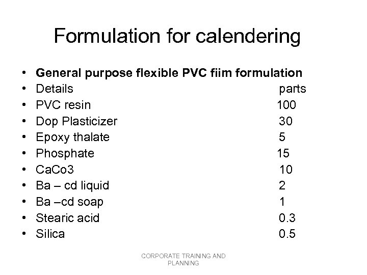 Formulation for calendering • • • General purpose flexible PVC fiim formulation Details parts