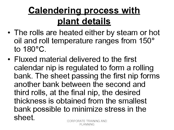 Calendering process with plant details • The rolls are heated either by steam or