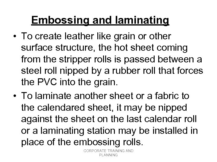 Embossing and laminating • To create leather like grain or other surface structure, the