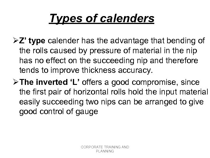 Types of calenders ØZ’ type calender has the advantage that bending of the rolls