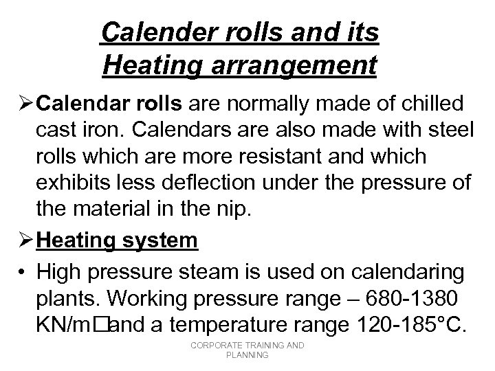 Calender rolls and its Heating arrangement Ø Calendar rolls are normally made of chilled