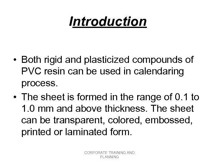 Introduction • Both rigid and plasticized compounds of PVC resin can be used in