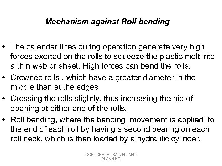 Mechanism against Roll bending • The calender lines during operation generate very high forces