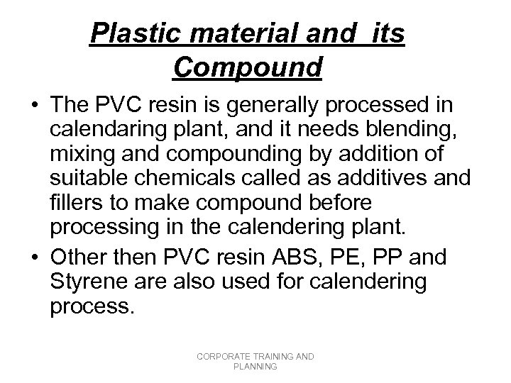 Plastic material and its Compound • The PVC resin is generally processed in calendaring