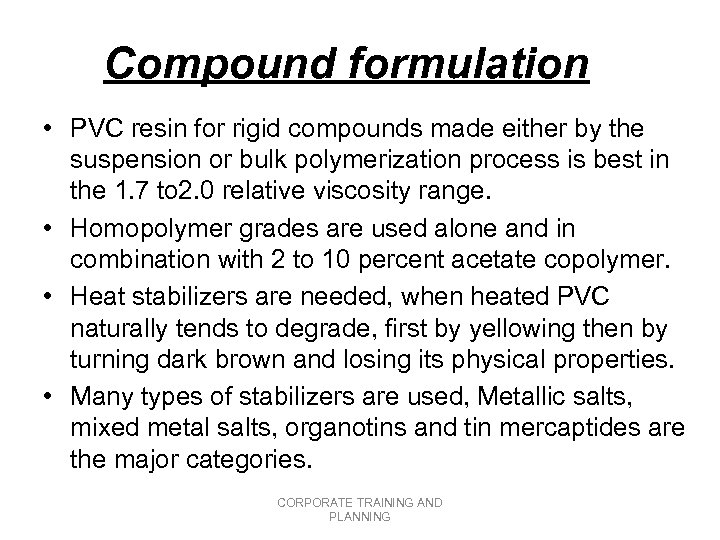 Compound formulation • PVC resin for rigid compounds made either by the suspension or