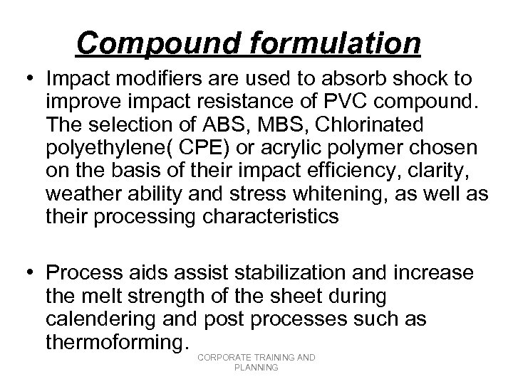 Compound formulation • Impact modifiers are used to absorb shock to improve impact resistance