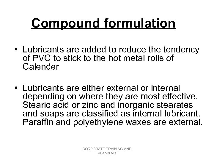 Compound formulation • Lubricants are added to reduce the tendency of PVC to stick