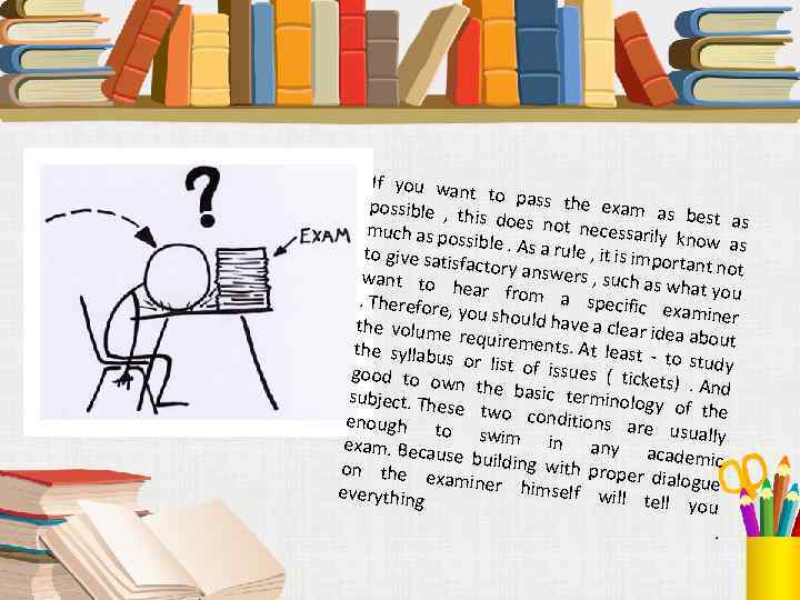 If you wan t to pass the exam possible , t as best as