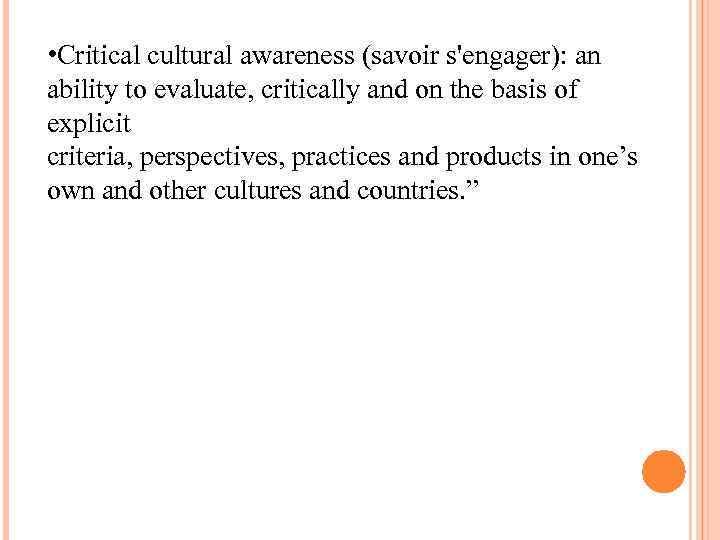  • Critical cultural awareness (savoir s'engager): an ability to evaluate, critically and on