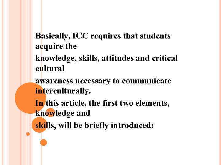 Basically, ICC requires that students acquire the knowledge, skills, attitudes and critical cultural awareness