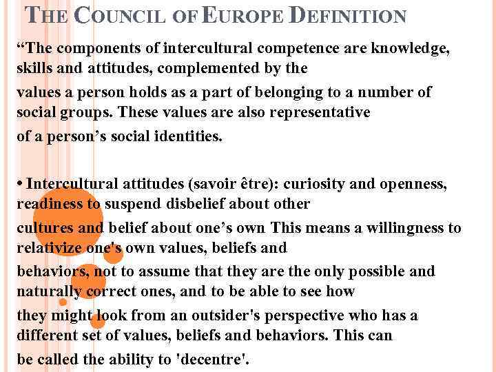 THE COUNCIL OF EUROPE DEFINITION “The components of intercultural competence are knowledge, skills and