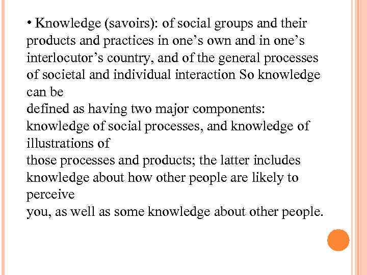  • Knowledge (savoirs): of social groups and their products and practices in one’s