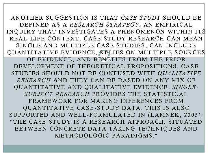 ANOTHER SUGGESTION IS THAT CASE STUDY SHOULD BE DEFINED AS A RESEARCH STRATEGY, AN