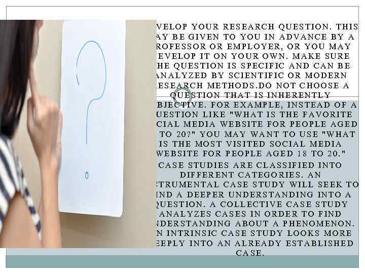 DEVELOP YOUR RESEARCH QUESTION. THIS MAY BE GIVEN TO YOU IN ADVANCE BY A