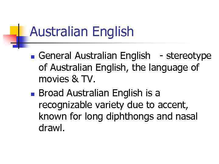 Australian English n n General Australian English - stereotype of Australian English, the language