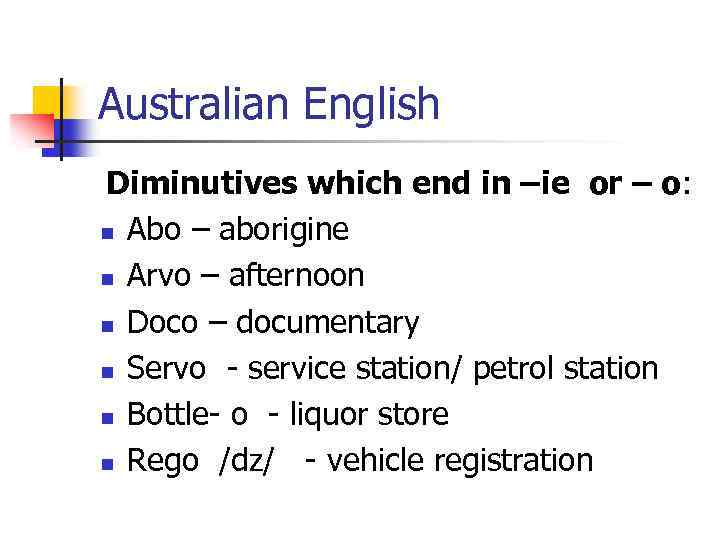 Australian English Diminutives which end in –ie or – o: n Abo – aborigine